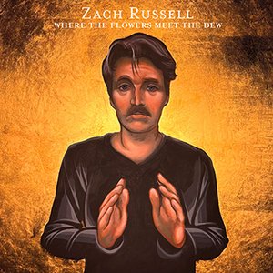 Zach Russell Where The Flowers Meet The Dew