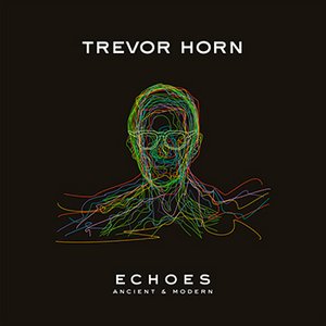 Trevor Horn Echoes — Ancient & Modern
