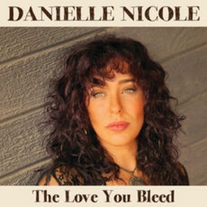 Danielle Nicole: The Love You Bleed