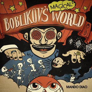 Mando Diao Boblikov‘s Magical World