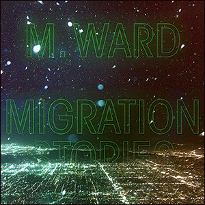 M. Ward | Migration Stories